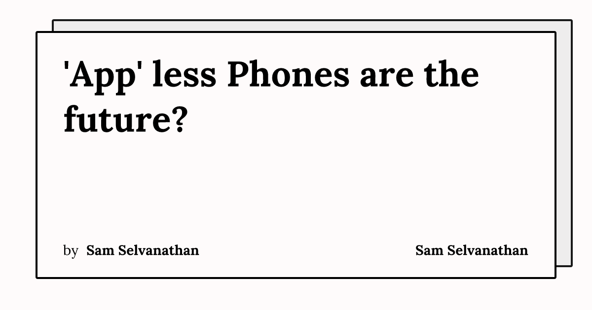 'App' less Phones are the future? | Sam Selvanathan